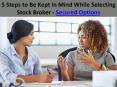 5 Steps to Be Kept in Mind While Selecting Stock Broker - Secured Options PowerPoint PPT Presentation