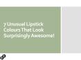 7 unusual lipstick colours that look surprisingly awesome PowerPoint PPT Presentation
