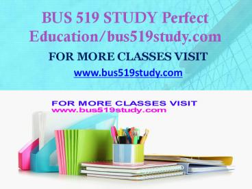 BUS 519 STUDY Inspiring Minds/bus519study.com