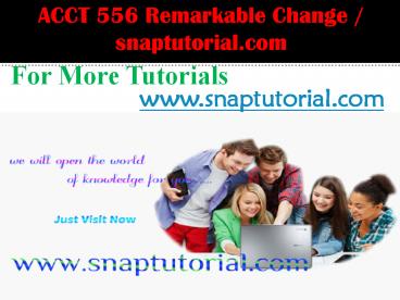 ACCT 556 Course Remarkable Change / snaptutorial.com
