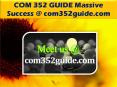 COM 352 GUIDE Massive Success @ com352guide.com PowerPoint PPT Presentation