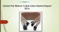 Global Flat Ribbon Cable Sales Market Report 2016 PowerPoint PPT Presentation