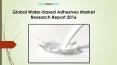 Global Water-based Adhesives Market Research Report 2016 PowerPoint PPT Presentation