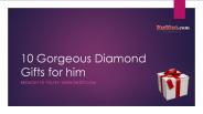 10 Gorgeous Diamond Gifts for him