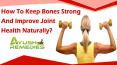 How To Keep Bones Strong And Improve Joint Health Naturally? PowerPoint PPT Presentation