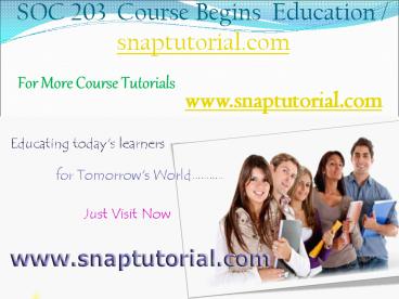 SOC 203  Begins Education / snaptutorial.com