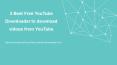 3 best free youtube downloader to download videos from youtube PowerPoint PPT Presentation