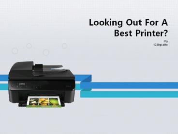 Looking out for a best Printer