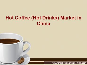 Hot Coffee (Hot Drinks) Market in China