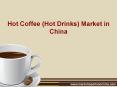 Hot Coffee (Hot Drinks) Market in China PowerPoint PPT Presentation