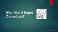 Why Hire A Brand Consultant? PowerPoint PPT Presentation