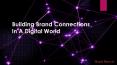 Building Brand Connections In A Digital World PowerPoint PPT Presentation