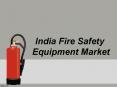 India Fire Safety Equipment Market PowerPoint PPT Presentation
