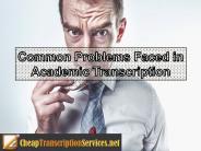 Common Problems Faced in Academic Transcription