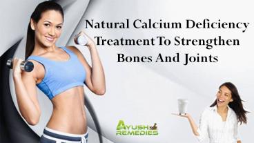 Natural Calcium Deficiency Treatment To Strengthen Bones And Joints