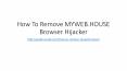 How to Remove MYWEB.housE Browser Hijacker PowerPoint PPT Presentation
