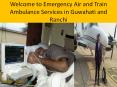 Fast Air Ambulance Services from Guwahati and Ranchi PowerPoint PPT Presentation