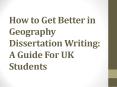 How to Get Better in Geography Dissertation Writing: A Guide For UK Students PowerPoint PPT Presentation