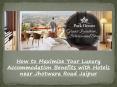 How to Maximize Your Luxury Accommodation Benefits with Hotels near Jhotwara Road Jaipur PowerPoint PPT Presentation