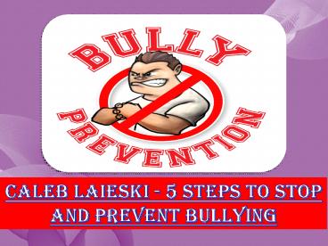 Caleb Laieski – 5 Steps to Stop and Prevent Bullying