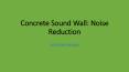 Concrete Sound Wall: Noise Reduction PowerPoint PPT Presentation