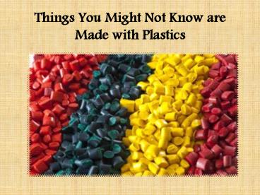 Things You Might Not Know are Made with Plastics