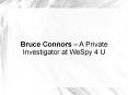Bruce Connors – A Private Investigator at WeSpy 4 U PowerPoint PPT Presentation