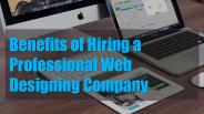 Benefits of Hiring a Professional Web Designing Company