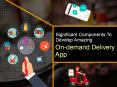 Significant Components To Develop Amazing On-demand Delivery App PowerPoint PPT Presentation