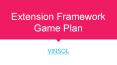Extension Framework Game Plan PowerPoint PPT Presentation