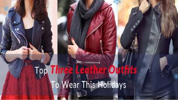 Top Three Leather Outfits To Wear This Holiday