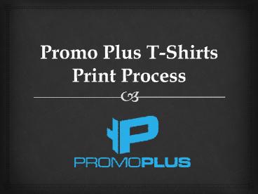 Promo Plus T-Shirts Print Process