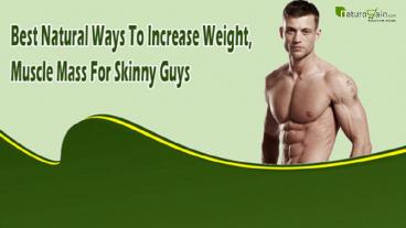 Best Natural Ways To Increase Weight, Muscle Mass For Skinny Guys