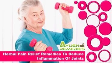 Herbal Pain Relief Remedies To Reduce Inflammation Of Joints