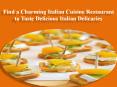 Find a Charming Italian Cuisine Restaurant to Taste Delicious Italian Delicacies PowerPoint PPT Presentation