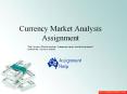 Currency Market Analysis Assignment PowerPoint PPT Presentation