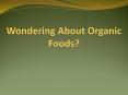 Wondering About Organic Foods? PowerPoint PPT Presentation