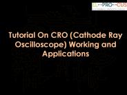 CRO-Cathode Ray Oscilloscope Working and Applications