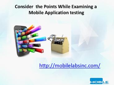 Consider  the Points While Examining a  Mobile Application testing