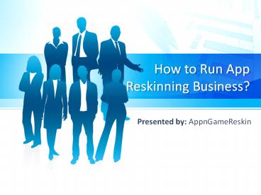 How to run App Reskinning Business?