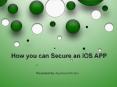 How you can secure an iOS APP? - AppnGameReskin PowerPoint PPT Presentation