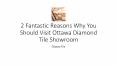 2 Fantastic Reasons Why You Should Visit Ottawa Diamond Tile Showroom
