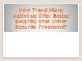 How Trend Micro Antivirus Offer Better Security over Other Security Programs? PowerPoint PPT Presentation