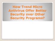 How Trend Micro Antivirus Offer Better Security over Other Security Programs?