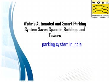 Wohr’s Automated and Smart Parking System Saves Space in Buildings and Towers