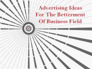 Advertising Ideas For The Betterment Of Business Field