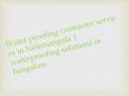 Water proofing contractor services in Nelemangala | waterproofing solutions in bangalore PowerPoint PPT Presentation