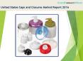 United States Caps and Closures Market Report 2016 PowerPoint PPT Presentation