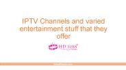 Iptv channels and varied entertainment stuff that they offer