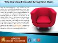 Why You Should Consider Buying Hotel Chairs